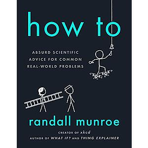 How To: Absurd Scientific Advice for Common Real-World Problems (eBook) by Randall Munroe $1.99